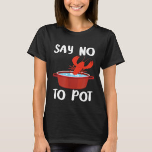 Chef - Say No To Pot Lobster Eating Funny Seafood T-Shirt