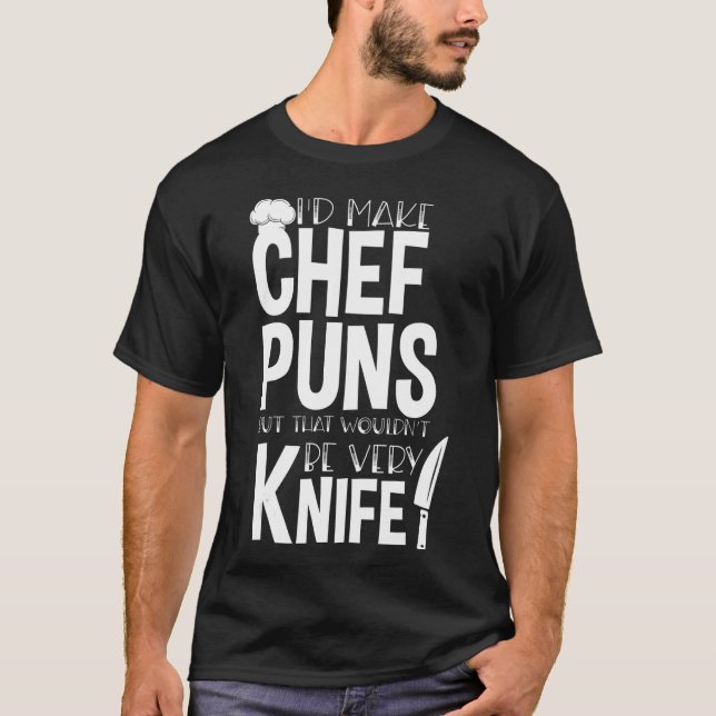 Chef u2013 Cooking Kitchen Chef Cook Pun Jokes T-Shirt (Front)