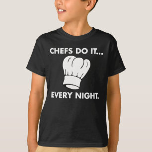 Chefs Do It... Every Night T-Shirt