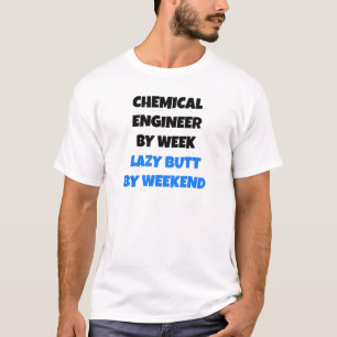 Chemical Engineer by Week Lazy Butt by Weekend T-Shirt