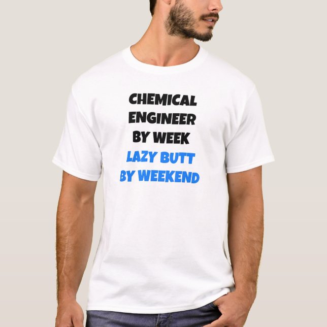 Chemical Engineer by Week Lazy Butt by Weekend T-Shirt (Front)