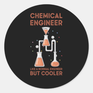 Chemical Engineer Like A Normal Engineer But Coole Classic Round Sticker