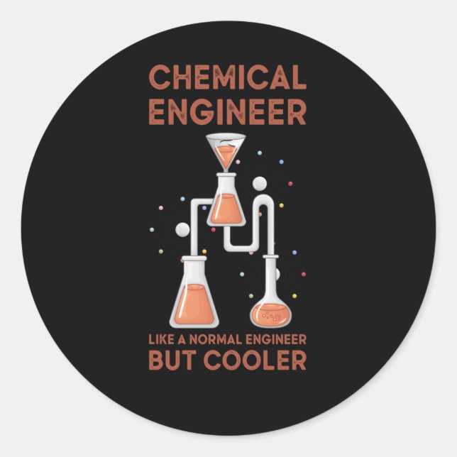 Chemical Engineer Like A Normal Engineer But Coole Classic Round Sticker (Front)