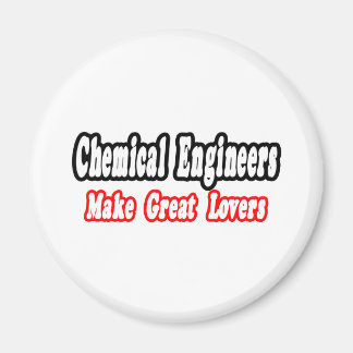 Chemical Engineers Make Great Lovers Magnet