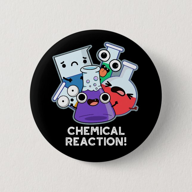 Chemical Reaction Funny Chemistry Pun Dark BG 2 Inch Round Button (Front)