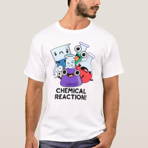 Chemical Reaction Funny Chemistry Pun  T-Shirt