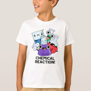 Chemical Reaction Funny Chemistry Pun  T-Shirt