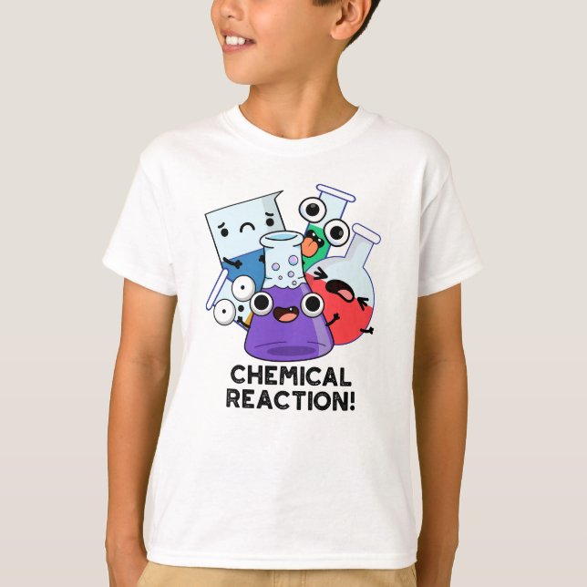 Chemical Reaction Funny Chemistry Pun  T-Shirt (Front)
