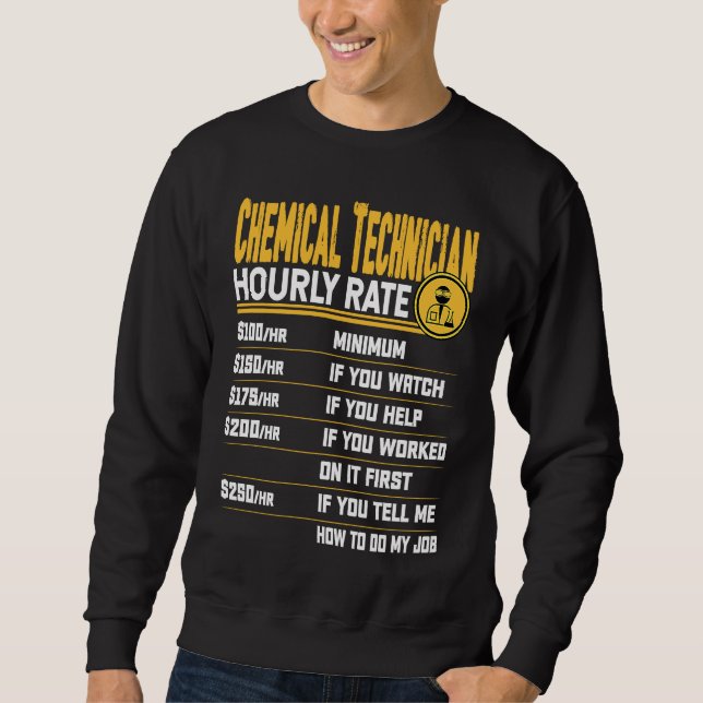 Chemical Technician Hourly Rate  Chemist Lab Techn Sweatshirt (Front)