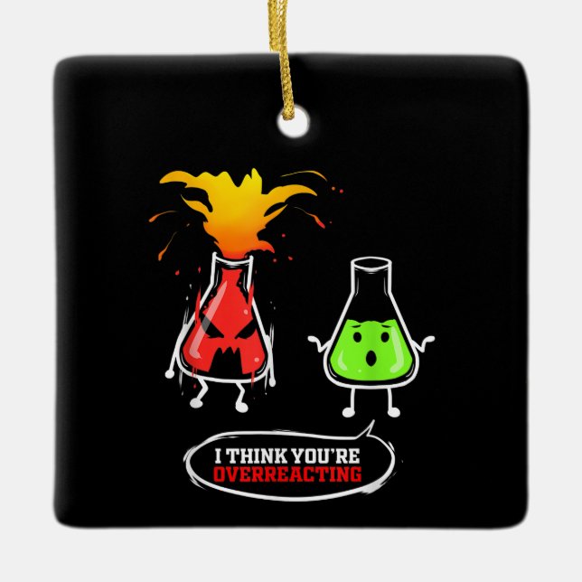 Chemist   Chemical Lab Chemistry You Are Overreact Ceramic Ornament (Front)