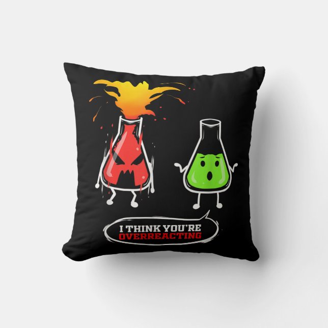 Chemist   Chemical Lab Chemistry You Are Overreact Throw Pillow (Front)