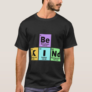Chemist Job Be kind be kind periodic table element T-Shirt