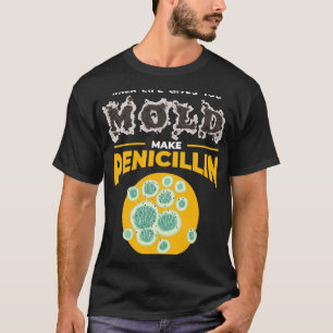 Chemist Job Make Penicillin I Microbiology Chemist T-Shirt