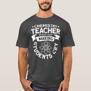 Chemist Sciences Funny Chemistry Teacher T-Shirt