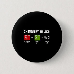 Chemistry Be Like Nacl  2 Inch Round Button