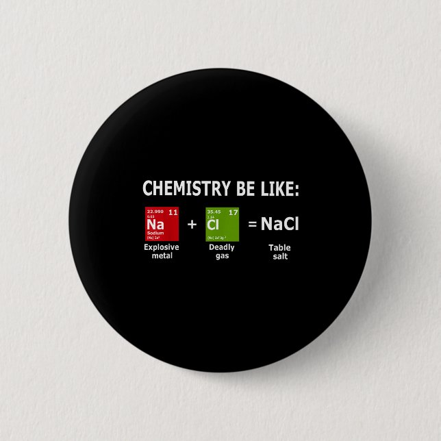 Chemistry Be Like Nacl  2 Inch Round Button (Front)