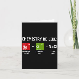 Chemistry Be Like Nacl  Card