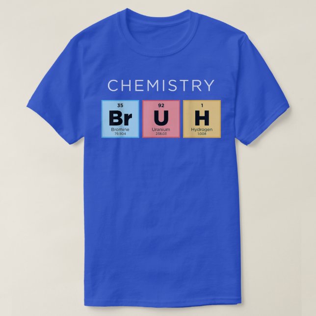 Chemistry Bruh Funny Periodic Table of Elements Sc T-Shirt (Design Front)