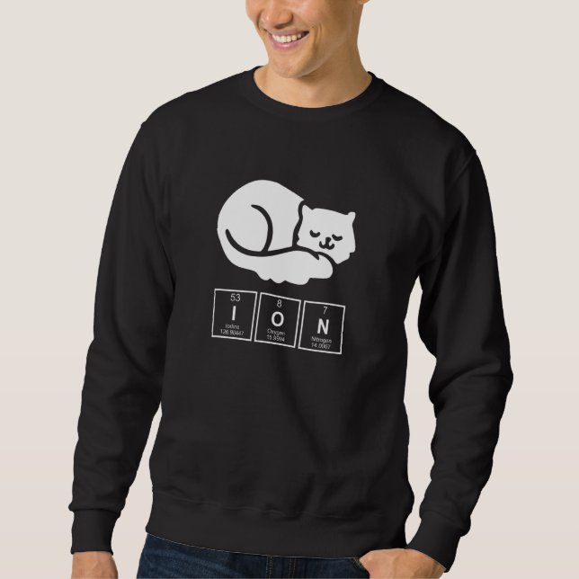 Chemistry Chemist Ion Cat Sweatshirt (Front)