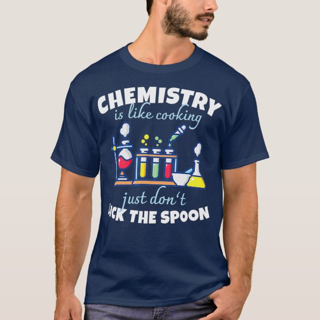 Chemistry Is Like Cooking  Chemist Science T-Shirt (Front)