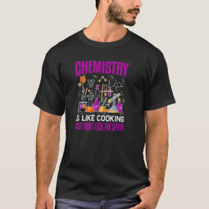 Chemistry Is Like Cooking  Chemist Science T-Shirt