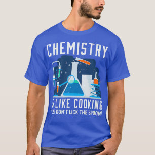 chemistry is like cooking chemistry joke  54  T-Shirt
