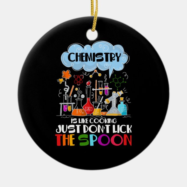 Chemistry is like Cooking just don't lick Spoon Ceramic Ornament (Front)