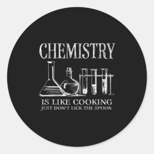 Chemistry Is Like Cooking Just Don't Lick The Son  Classic Round Sticker