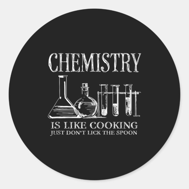 Chemistry Is Like Cooking Just Don't Lick The Son  Classic Round Sticker (Front)