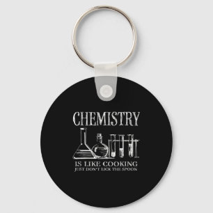 Chemistry Is Like Cooking Just Don't Lick The Son  Keychain