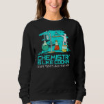 Chemistry Is Like Cooking Just Dont Lick The Spoon Sweatshirt<br><div class="desc">Chemistry Is Like Cooking Just Dont Lick The Spoon Science</div>