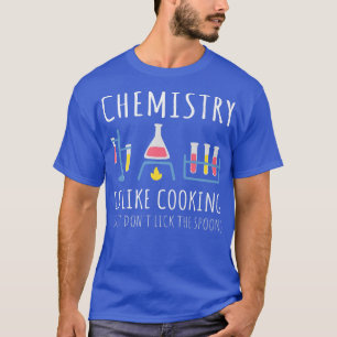 Chemistry Is Like Cooking Science Funny Chemistry T-Shirt