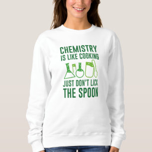 Chemistry Is Like Cooking Sweatshirt