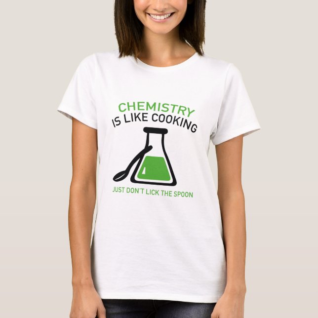 Chemistry Is Like Cooking T-Shirt (Front)