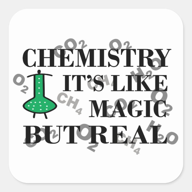 Chemistry is like magic but real square sticker (Front)