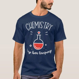 Chemistry is My Love Language Funny Science For Me T-Shirt