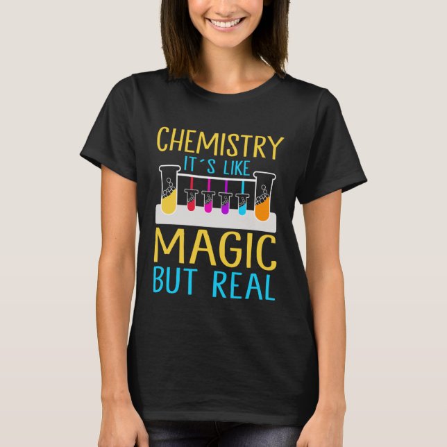 Chemistry It`s Like Magic But Real I Chemistry T-Shirt (Front)
