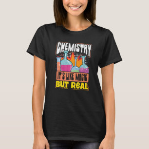 Chemistry it's Like Magic But Real Chemistry Geek  T-Shirt