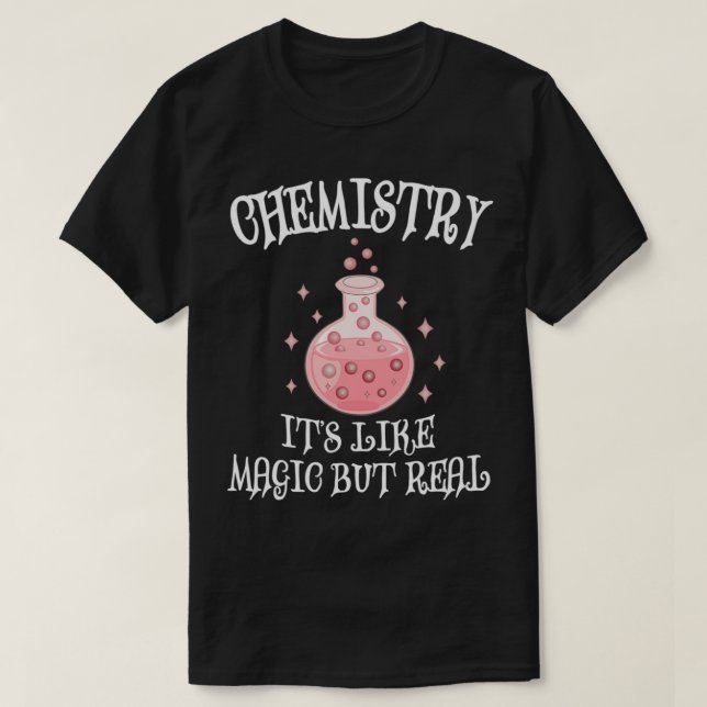 Chemistry Its Like Magic But Real Funny Science 9 T-Shirt (Design Front)