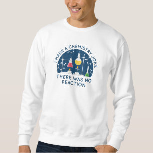 Chemistry Joke Sweatshirt