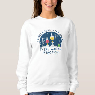 Chemistry Joke Sweatshirt