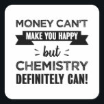 Chemistry makes you happy gift square sticker<br><div class="desc">Money can't make you happy but Chemistry definitely can! Ideal gift for a Science nerd who enjoys experimenting with chemical substances and reactions. For men and women.</div>