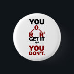 Chemistry Nerd You Get it Funny Science Geek 1 Inch Round Button<br><div class="desc">Cute and funny chemistry button to treat yourself or as a gift for your favourite scientist,  chemistry teacher or graduate. The saying on this decorative button is just a silly joke for the scientists out there. Perfect for geeks or chemistry teachers featuring a funny chemical formula.</div>