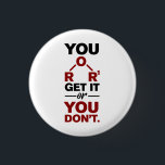 Chemistry Nerd You Get it Funny Science Geek 1 Inch Round Button<br><div class="desc">Cute and funny chemistry button to treat yourself or as a gift for your favourite scientist,  chemistry teacher or graduate. The saying on this decorative button is just a silly joke for the scientists out there. Perfect for geeks or chemistry teachers featuring a funny chemical formula.</div>