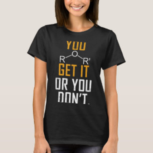Chemistry Pun - Ether Get It Or You Don't - Funny T-Shirt