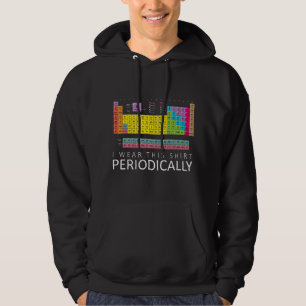 Chemistry Pun s - I Wear This Periodically Hoodie