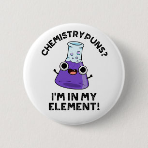 Chemistry Puns I'm In My Element Chemical Pun  2 Inch Round Button
