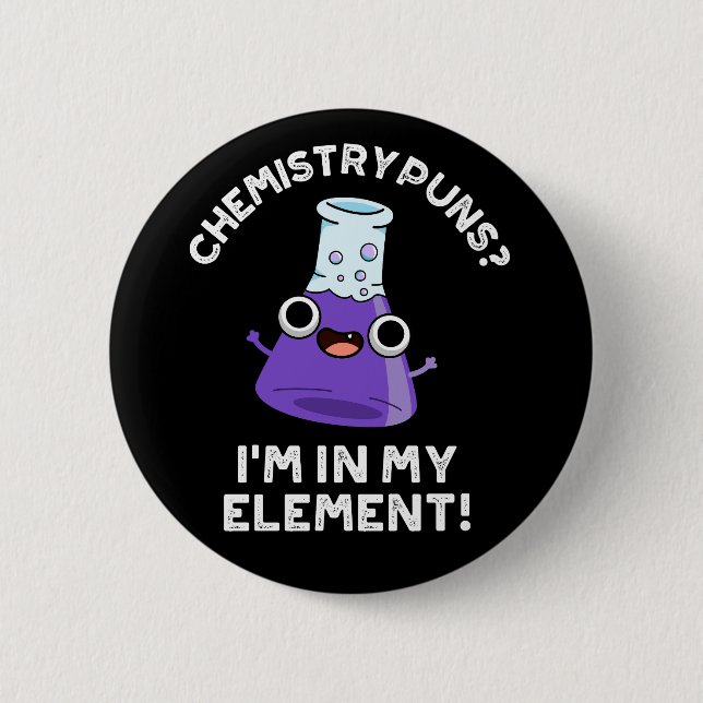 Chemistry Puns I'm In My Element Dark BG 2 Inch Round Button (Front)