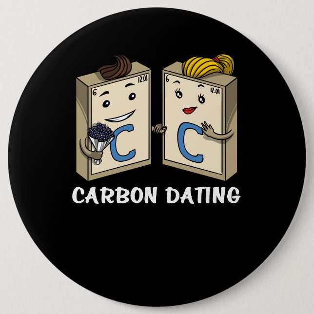 Chemistry Science Funny Carbon Dating Joke 6 Inch Round Button (Front)