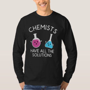 Chemistry Science Teachers Chemists Have All The S T-Shirt
